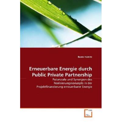 Hainitz, B: Erneuerbare Energie durch Public Private Partner, Taschenbuch von Beate Hainitz, VDM, 978-3-639-13278-6