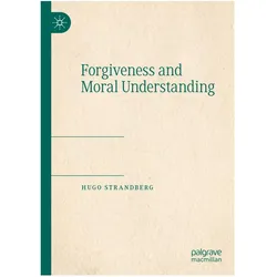Forgiveness and Moral Understanding, Sachbücher von Hugo Strandberg