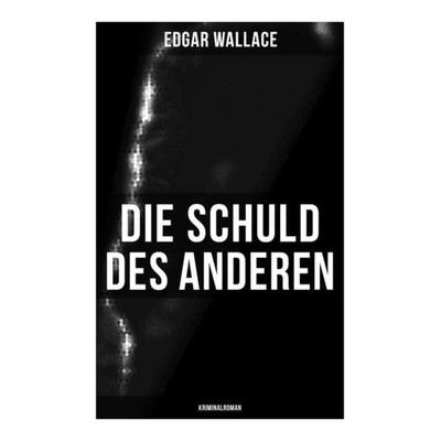 Die Schuld des Anderen: Kriminalroman, Taschenbuch von Edgar Wallace, Musaicum Books, 978-80-272-4986-2