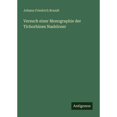 Versuch einer Monographie der Tichorhinen Nashörner, Taschenbuch von Johann Friedrich Brandt, Antigonos Verlag, 978-3-386-41479-1