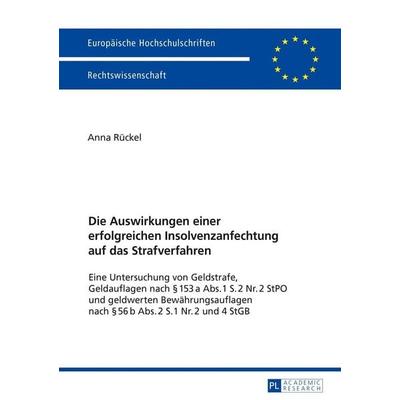 Die Auswirkungen einer erfolgreichen Insolvenzanfechtung auf das Strafverfahren, Taschenbuch von Anna Rückel, Peter Lang GmbH, Internationaler Verlag