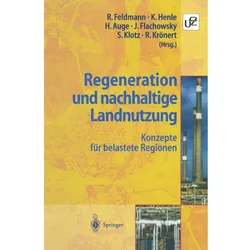 Regeneration und nachhaltige Landnutzung, Fachbücher von Stefan Klotz, Reinart Feldmann, Harald Auge, Klaus Henle, Rudolf Krönert, Johannes Flachowsky