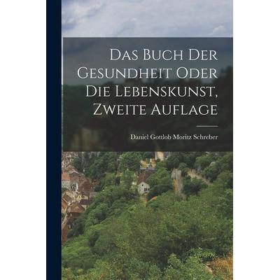 Das Buch der Gesundheit oder die Lebenskunst, zweite Auflage, Taschenbuch von , British Library, Historical Print Editions, 978-1-01-865414-0