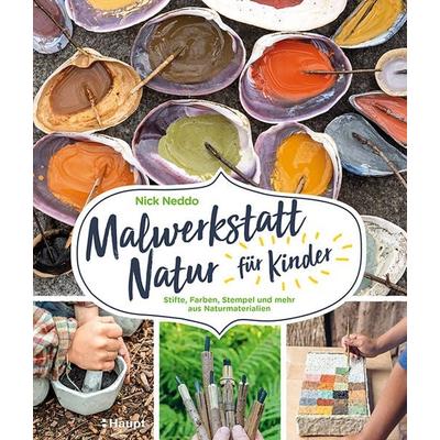 Malwerkstatt Natur für Kinder, Taschenbuch von Nick Neddo, Haupt Verlag, 978-3-258-60250-9