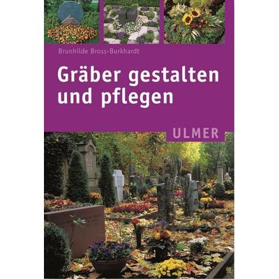 Gräber gestalten und pflegen, Taschenbuch von Brunhilde Bross-Burkhardt, Verlag Eugen Ulmer, 978-3-8001-3923-1