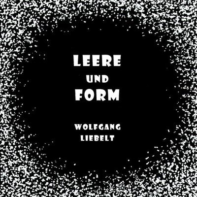 Leere und Form, Taschenbuch von Wolfgang Liebelt, BoD – Books on Demand, 978-3-8423-5567-5