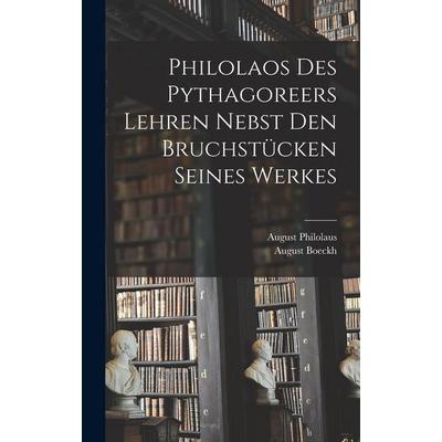 Philolaos Des Pythagoreers Lehren Nebst Den Bruchstücken Seines Werkes, Gebundene Ausgabe von August Boeckh,August Philolaus, Legare Street Press,