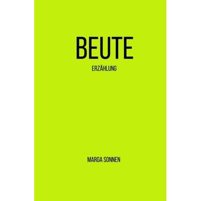 Beute, Taschenbuch von Marga Sonnen, Epubli, 978-3-7541-6710-6
