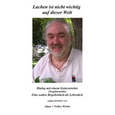 Lachen ist nicht wichtig auf der Welt, Taschenbuch von Volker Wirths, Epubli, 978-3-7529-6825-5
