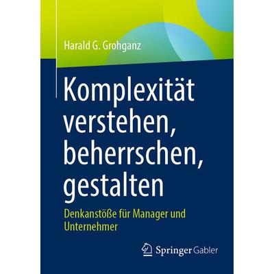 Komplexität verstehen, beherrschen, gestalten, Taschenbuch von Harald G. Grohganz, Springer Berlin, 978-3-662-69910-2