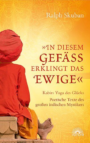 Ralph Skuban - "In diesem Gefäß erklingt das Ewige": Kabirs Yoga des Glücks - Poetische Texte des großen indischen Mystikers - Preis vom 30.09.2026 09:01:18 h