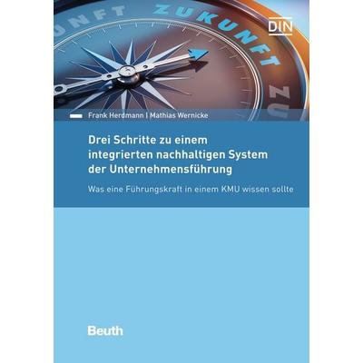 Drei Schritte zu einem integrierten nachhaltigen System der Unternehmensführung, Taschenbuch von Frank Herdmann,Mathias Wernicke, DIN Media,