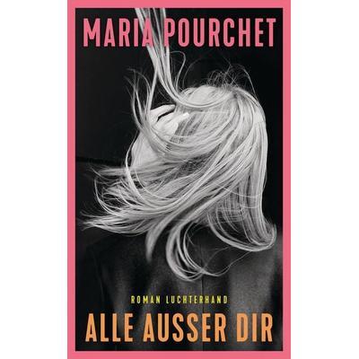 Alle außer dir, Gebundene Ausgabe von Maria Pourchet, Luchterhand