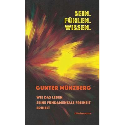 Sein. Fühlen. Wissen., Gebundene Ausgabe von Gunter Münzberg, Dielmann, Axel, 978-3-86638-518-4