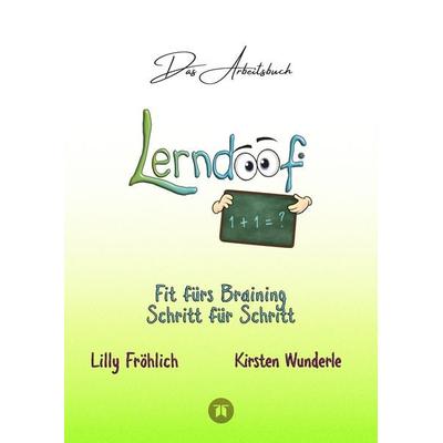 Lerndoof - Das Arbeitsbuch - Mit Spaß und Effektivität zum erfolgreichen Lernen - Lerntechniken, Lerntools und Lerndynamik für Schule, Ausbildung und