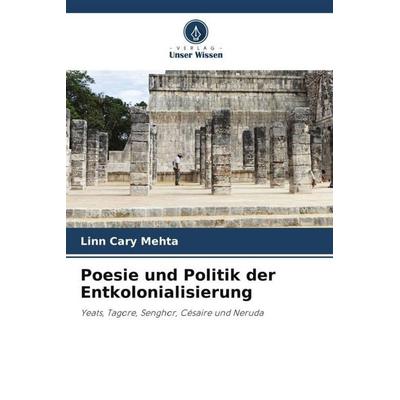 Poesie und Politik der Entkolonialisierung, Taschenbuch von Linn Cary Mehta, Verlag Unser Wissen, 978-620-9-92071-4