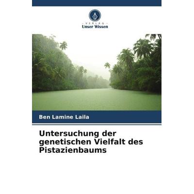 Untersuchung der genetischen Vielfalt des Pistazienbaums, Taschenbuch von Ben Lamine Laila, Verlag Unser Wissen, 978-620-5-90330-8