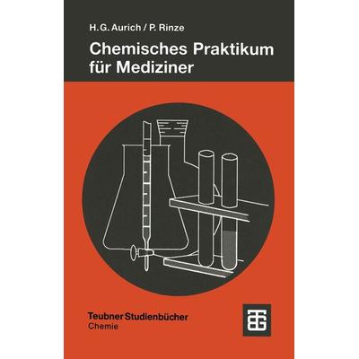 Chemisches Praktikum für Mediziner, Taschenbuch von Hans Günter Aurich,Peter Rinze, Vieweg & Teubner, 978-3-519-13513-5