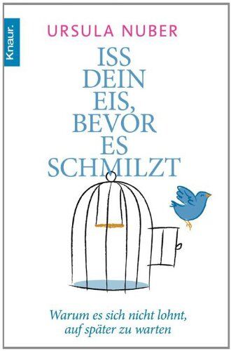 Ursula Nuber - Iss dein Eis, bevor es schmilzt: Warum es sich nicht lohnt, auf später zu warten - Preis vom 01.10.2026 17:08:56 h
