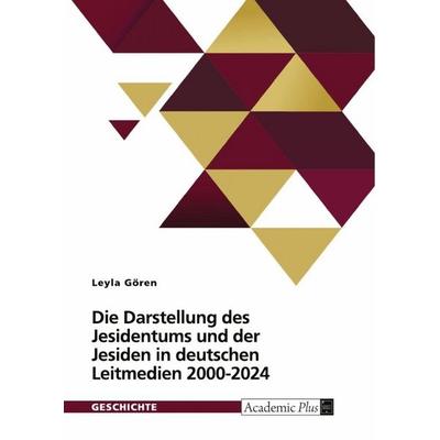Die Darstellung des Jesidentums und der Jesiden in deutschen Leitmedien 2000-2024, Taschenbuch von Leyla Gören, GRIN, 978-3-389-16742-7