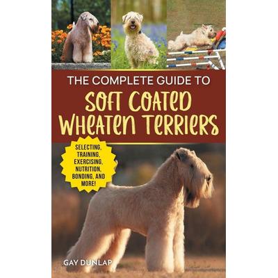 The Complete Guide to Soft Coated Wheaten Terriers, Gebundene Ausgabe von Gay Dunlap, LP Media Inc., 978-1-954288-78-2