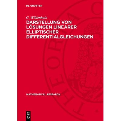 Darstellung von Lösungen linearer elliptischer Differentialgleichungen, Gebundene Ausgabe von G. Wildenhain, De Gruyter, 978-3-11-274476-5