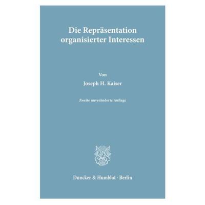 Die Repräsentation organisierter Interessen., Gebundene Ausgabe von Joseph H. Kaiser, Duncker & Humblot, 978-3-428-04298-2