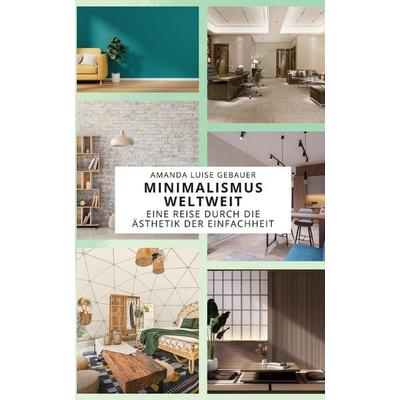 Minimalismus Weltweit, Taschenbuch von Amanda Luise Gebauer, Independently Published