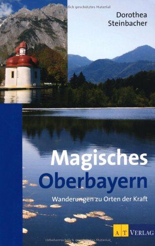 Dorothea Steinbacher - Magisches Oberbayern: Wanderungen zu Orten der Kraft - Preis vom 09.10.2026 07:28:09 h