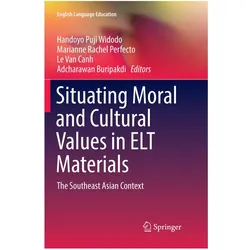 Situating Moral and Cultural Values in ELT Materials, Fachbücher von Adcharawan Buripakdi, Handoyo Puji Widodo, Le, Marianne Van Canh, Rachel Perfecto