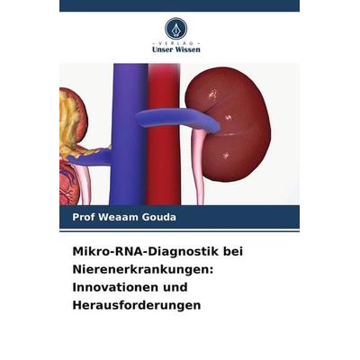 Mikro-RNA-Diagnostik bei Nierenerkrankungen: Innovationen und Herausforderungen, Taschenbuch von Weaam Gouda, Verlag Unser Wissen