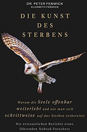 Peter Fenwick - Die Kunst des Sterbens: Warum die Seele offenbar weiterlebt und wie man sich schrittweise auf das Sterben vorbereitet: Die erstaunlichen Berichte eines führenden Nahtod-Forschers - Preis vom 09.10.2026 07:28:09 h