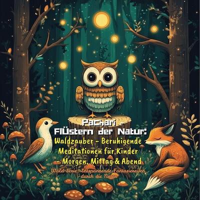 Flüstern der Natur: Waldzauber - Beruhigende Meditationen für Kinder - Morgen, Mittag & Abend - Pachari, Audio, 4067248973905