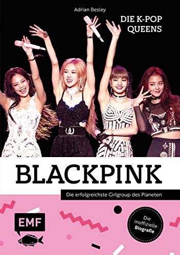 Adrian Besley - Blackpink – Die K-Pop-Queens: Die inoffizielle Biografie der erfolgreichsten Girlgroup des Planeten - Preis vom 12.10.2026 11:37:12 h