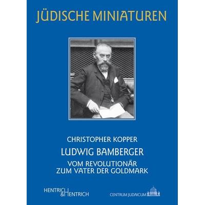 Ludwig Bamberger, Taschenbuch von Christopher Kopper, Hentrich und Hentrich Verlag Berlin, 978-3-95565-089-6