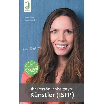 Ihr Persönlichkeitstyp - Künstler (ISFP), Taschenbuch von Jaroslaw Jankowski, Logos Media, 978-83-7981-138-0