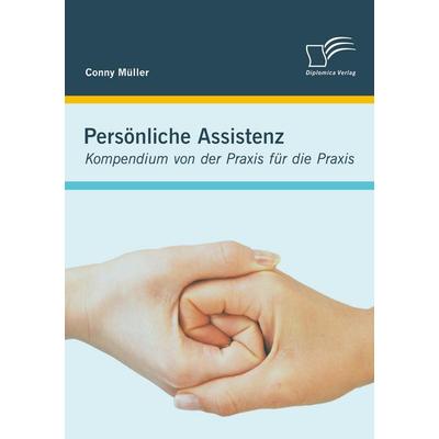Persönliche Assistenz: Kompendium von der Praxis für die Praxis, Taschenbuch von Conny Müller, Diplomica Verlag GmbH, 978-3-8366-9881-8
