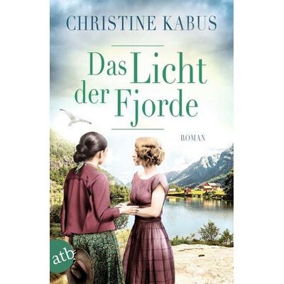 Das Licht der Fjorde, Taschenbuch von Christine Kabus, Aufbau TB, 978-3-7466-4005-1