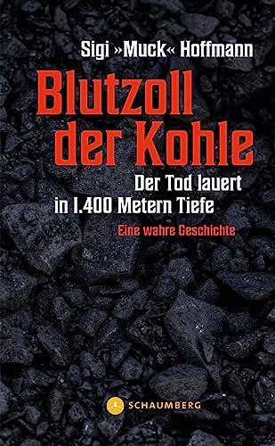 Hoffmann, Sigi »Muck« - Blutzoll der Kohle: Der Tod lauert in 1.400 Metern Tiefe - Eine wahre Geschichte - Preis vom 18.10.2026 15:28:09 h