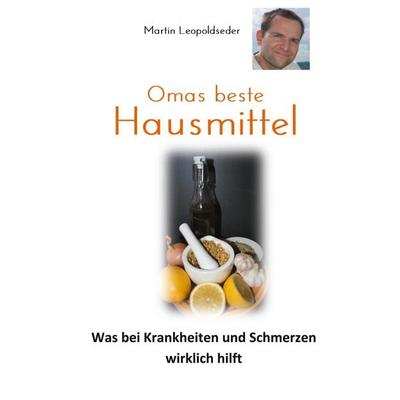Omas beste Hausmittel, Taschenbuch von Martin Leopoldseder, BoD – Books on Demand, 978-3-7557-2796-5