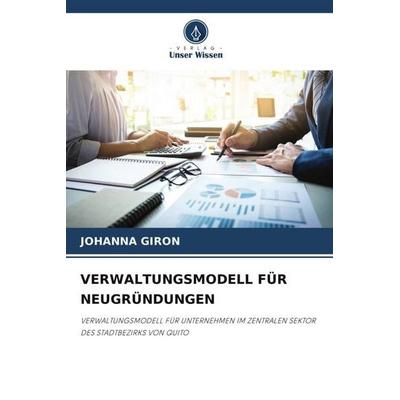 VERWALTUNGSMODELL FÜR NEUGRÜNDUNGEN, Taschenbuch von Johanna Giron, Verlag Unser Wissen, 978-620-5-02765-3