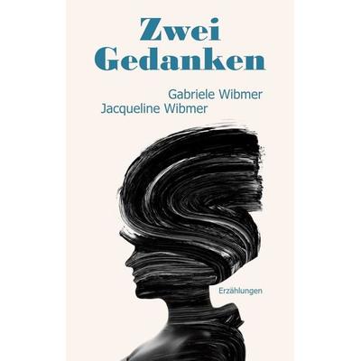 Zwei Gedanken, Taschenbuch von Jacqueline Wibmer,Gabriele Wibmer, BoD – Books on Demand, 978-3-696-39701-2