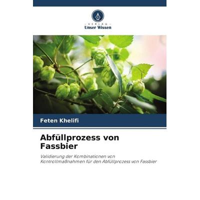 Abfüllprozess von Fassbier, Taschenbuch von Feten Khelifi, Verlag Unser Wissen