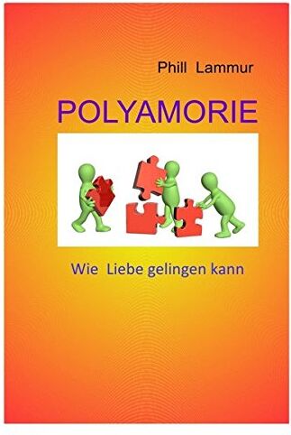 Phill Lammur - POLYAMORIE Wie Liebe gelingen kann - Preis vom 09.10.2026 07:28:09 h
