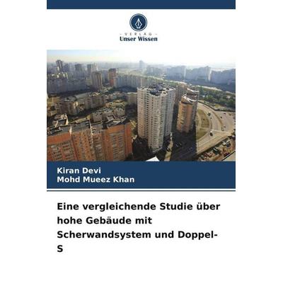 Eine vergleichende Studie über hohe Gebäude mit Scherwandsystem und Doppel-S, Taschenbuch von Kiran Devi,Mohd Mueez Khan, Verlag Unser Wissen,