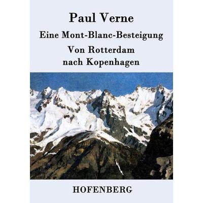 Eine Mont-Blanc-Besteigung / Von Rotterdam nach Kopenhagen, Taschenbuch von Paul Verne, BoD - Books on Demand, 978-3-8430-7414-8