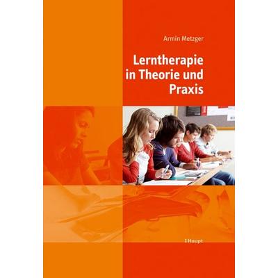 Lerntherapie in Theorie und Praxis, Gebundene Ausgabe von Armin Metzger, Haupt Verlag, 978-3-258-07293-7
