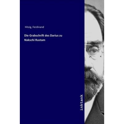 Die Grabschrift des Darius zu Nakschi Rustam, Taschenbuch von Ferdinand Hitzig, LAP LAMBERT Academic Publishing, 978-3-7503-1795-6