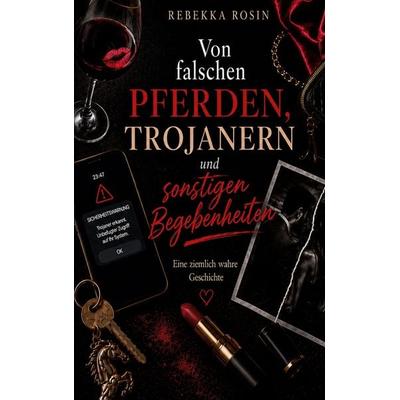 Von falschen Pferden, Trojanern und sonstigen Begebenheiten, Taschenbuch von Rebekka Rosin, BoD – Books on Demand, 978-3-696-38937-6