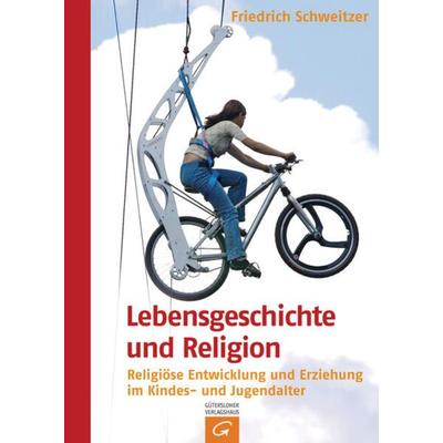 Lebensgeschichte und Religion, Gebundene Ausgabe von Friedrich Schweitzer, Gütersloher Verlagshaus, 978-3-579-02260-4